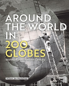 Around the World in 200 Globes - Stories of the Twentieth Century (Willem Jan Neutelings)