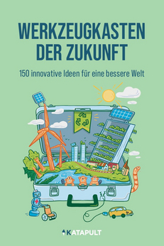 Werkzeugkasten der Zukunft. 150 innovative Ideen für eine bessere Welt Werkzeugkasten der Zukunft. 150 innovative Ideen für eine bessere Welt